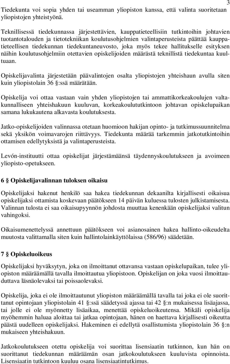 tiedekuntaneuvosto, joka myös tekee hallitukselle esityksen näihin koulutusohjelmiin otettavien opiskelijoiden määrästä teknillistä tiedekuntaa kuultuaan.