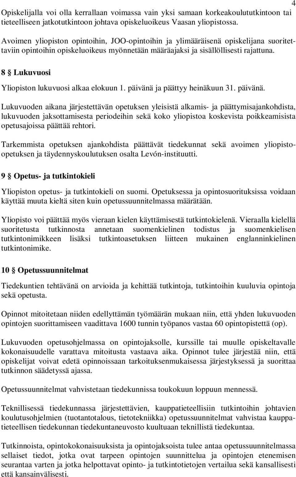 8 Lukuvuosi Yliopiston lukuvuosi alkaa elokuun 1. päivänä 