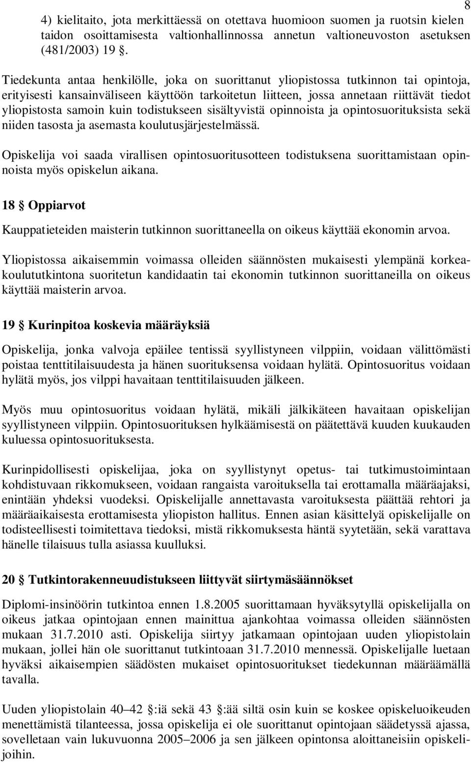 kuin todistukseen sisältyvistä opinnoista ja opintosuorituksista sekä niiden tasosta ja asemasta koulutusjärjestelmässä.