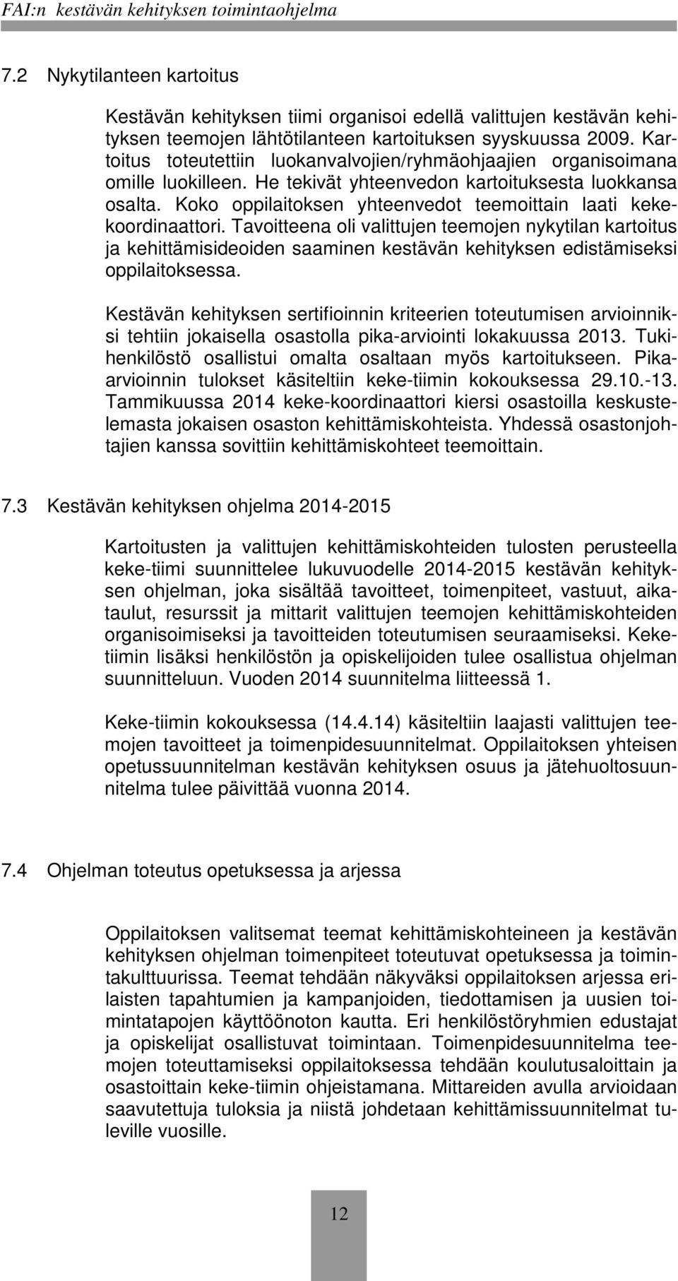 Koko oppilaitoksen yhteenvedot teemoittain laati kekekoordinaattori.