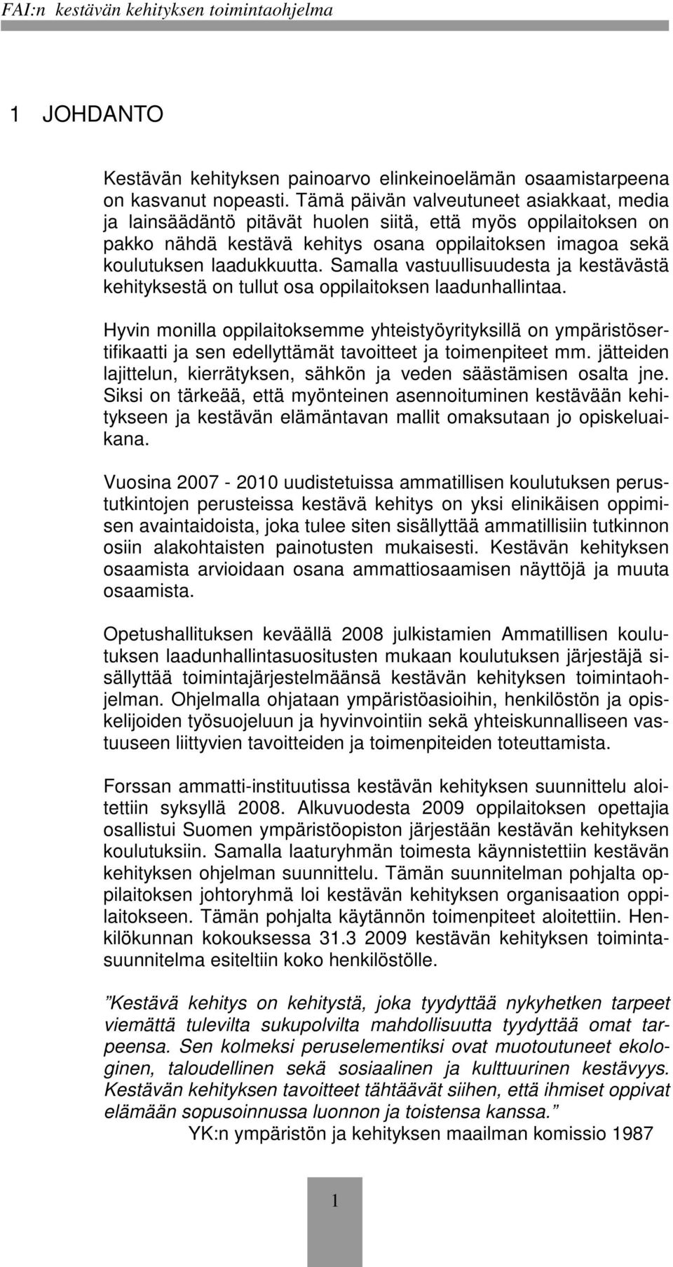 Samalla vastuullisuudesta ja kestävästä kehityksestä on tullut osa oppilaitoksen laadunhallintaa.