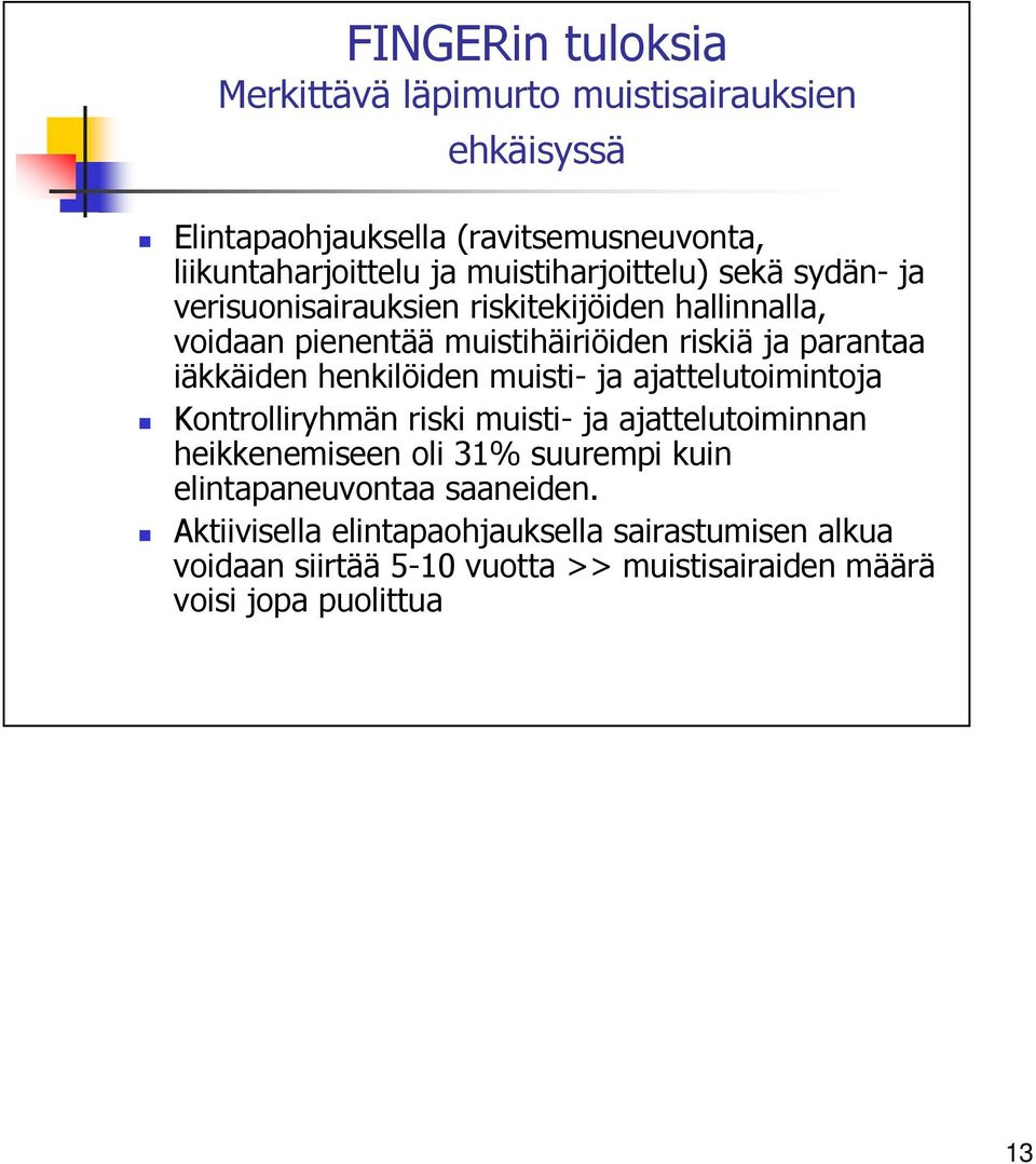 iäkkäiden henkilöiden muisti- ja ajattelutoimintoja Kontrolliryhmän riski muisti- ja ajattelutoiminnan heikkenemiseen oli 31% suurempi kuin