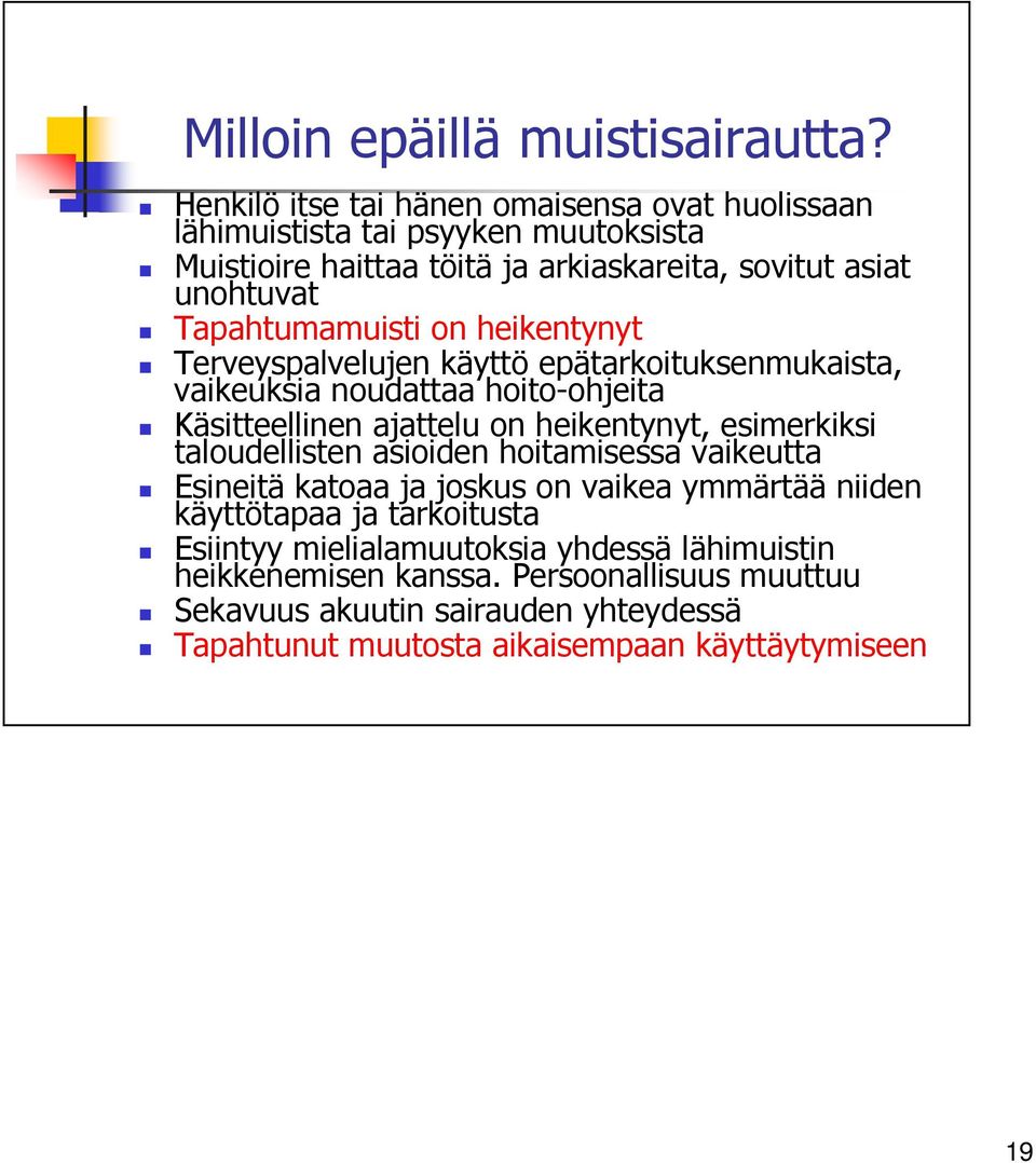 Tapahtumamuisti on heikentynyt Terveyspalvelujen käyttö epätarkoituksenmukaista, vaikeuksia noudattaa hoito-ohjeita Käsitteellinen ajattelu on heikentynyt,