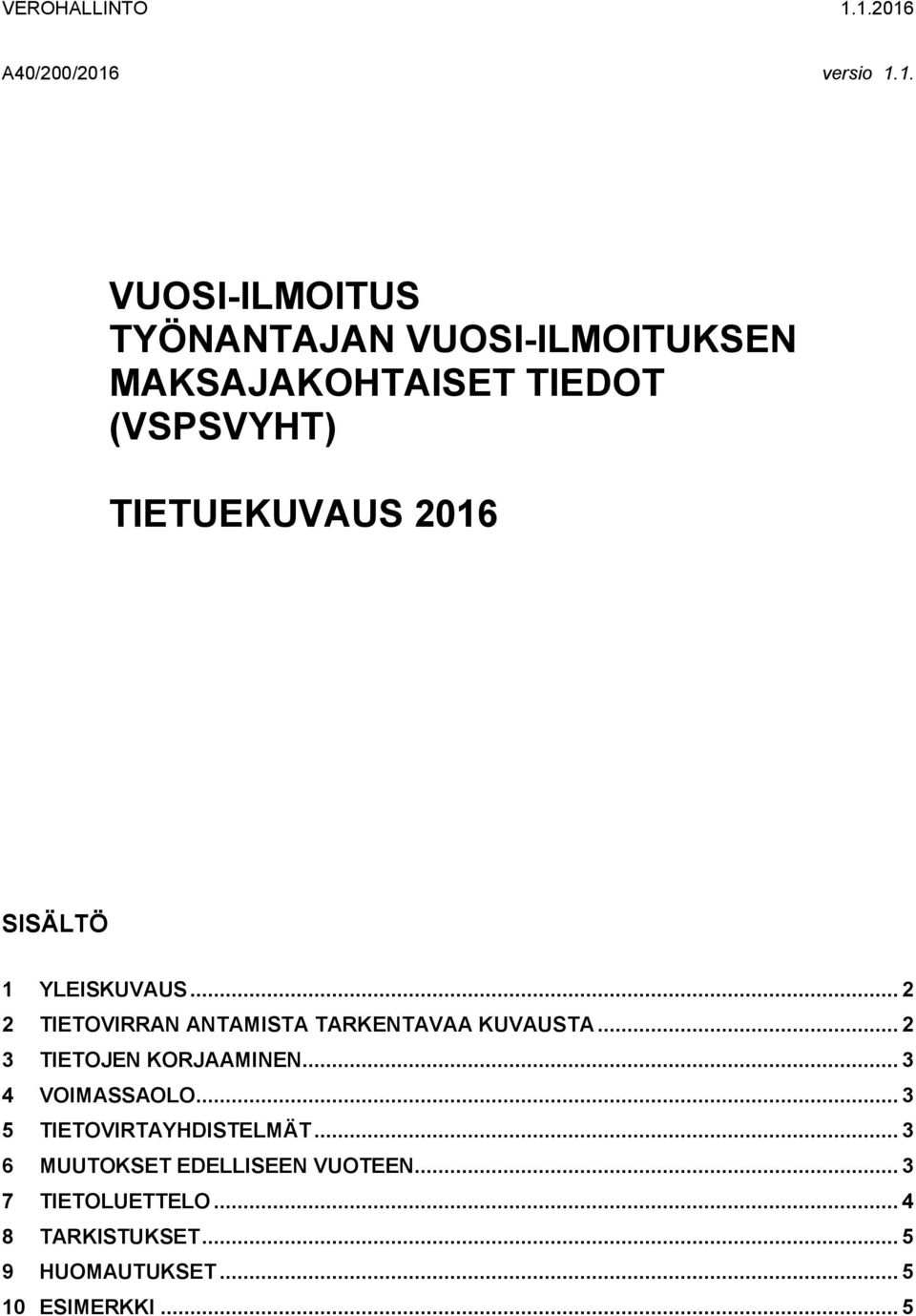 (VSPSVYHT) TIETUEKUVAUS 2016 SISÄLTÖ 1 YLEISKUVAUS... 2 2 TIETOVIRRAN ANTAMISTA TARKENTAVAA KUVAUSTA.