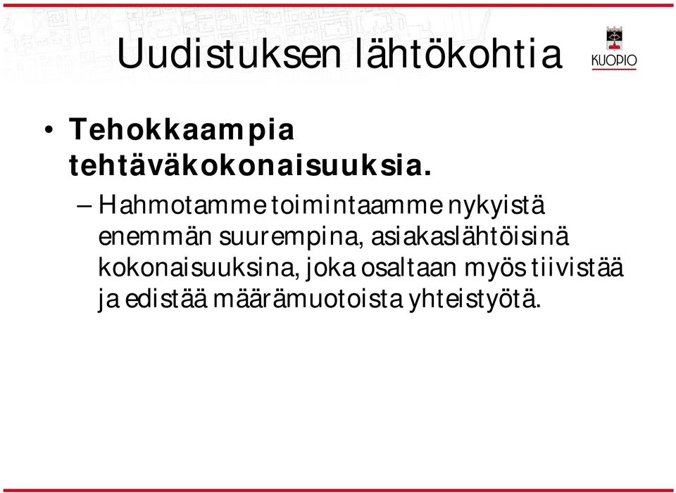 Hahmotamme toimintaamme nykyistä enemmän suurempina,