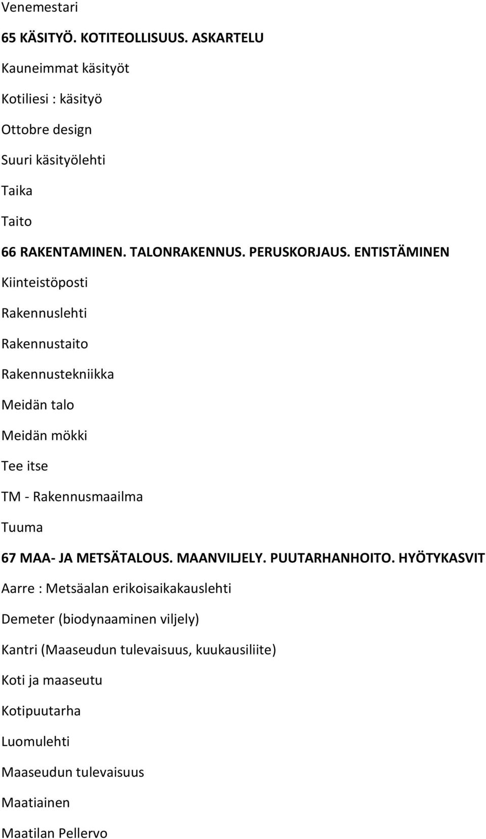 ENTISTÄMINEN Kiinteistöposti Rakennuslehti Rakennustaito Rakennustekniikka Meidän talo Meidän mökki Tee itse TM - Rakennusmaailma Tuuma 67 MAA- JA