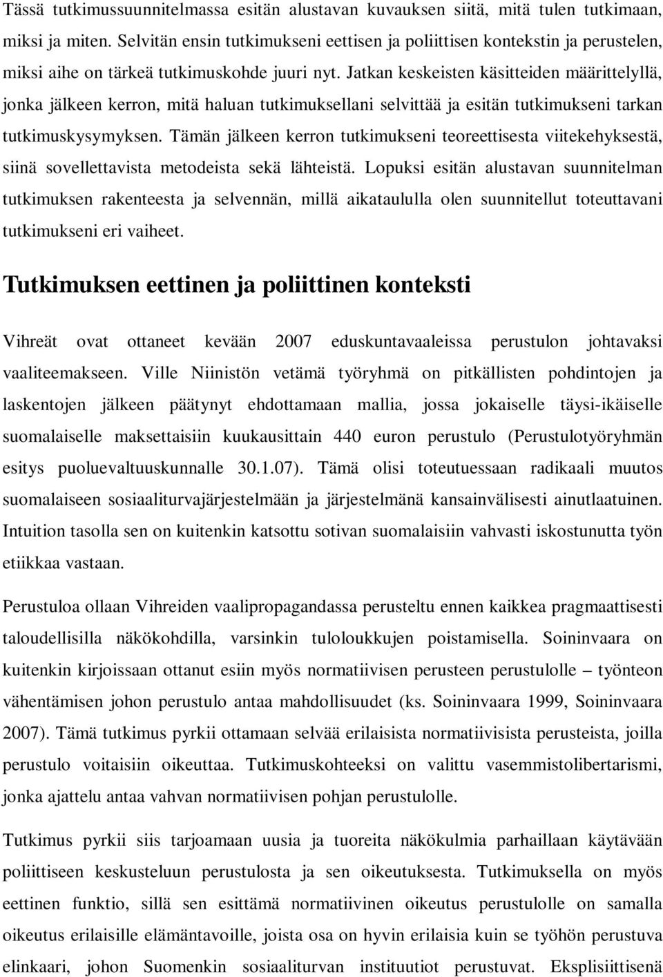 Jatkan keskeisten käsitteiden määrittelyllä, jonka jälkeen kerron, mitä haluan tutkimuksellani selvittää ja esitän tutkimukseni tarkan tutkimuskysymyksen.
