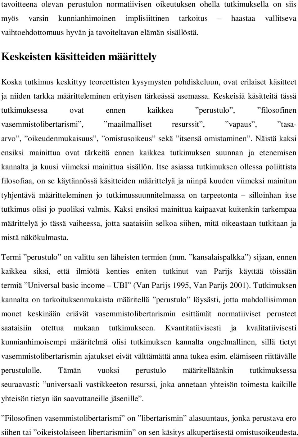 Keskeisten käsitteiden määrittely Koska tutkimus keskittyy teoreettisten kysymysten pohdiskeluun, ovat erilaiset käsitteet ja niiden tarkka määritteleminen erityisen tärkeässä asemassa.