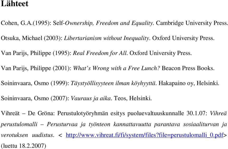 Soininvaara, Osmo (1999): Täystyöllisyyteen ilman köyhyyttä. Hakapaino oy, Helsinki. Soininvaara, Osmo (2007): Vauraus ja aika. Teos, Helsinki.
