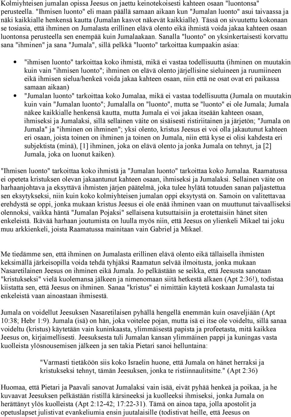 Tässä on sivuutettu kokonaan se tosiasia, että ihminen on Jumalasta erillinen elävä olento eikä ihmistä voida jakaa kahteen osaan luontonsa perusteella sen enempää kuin Jumalaakaan.
