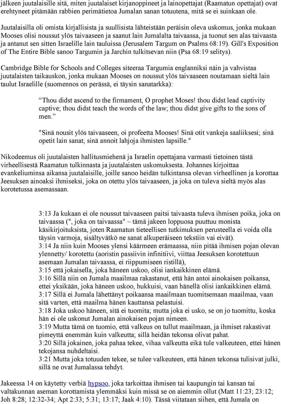 taivaasta ja antanut sen sitten Israelille lain tauluissa (Jerusalem Targum on Psalms 68:19). Gill's Exposition of The Entire Bible sanoo Targumin ja Jarchin tulkitsevan niin (Psa 68:19 selitys).