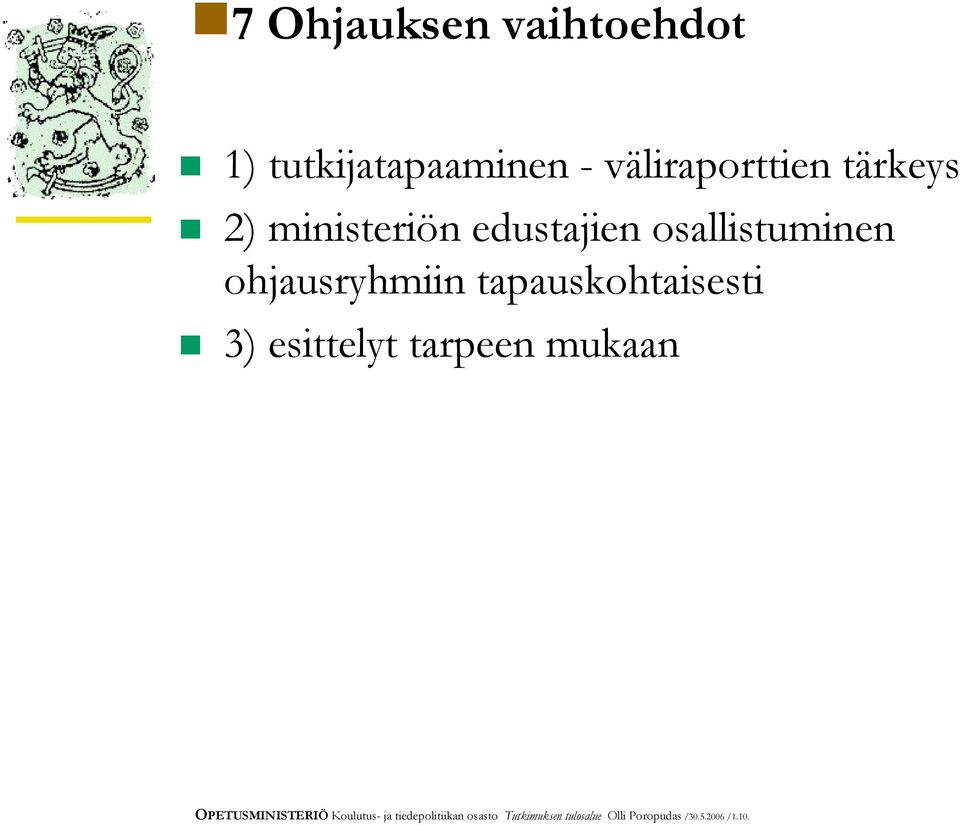 tapauskohtaisesti 3) esittelyt tarpeen mukaan OPETUSMINISTERIÖ