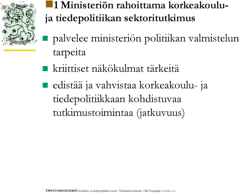 vahvistaa korkeakoulu- ja tiedepolitiikkaan kohdistuvaa tutkimustoimintaa (jatkuvuus)