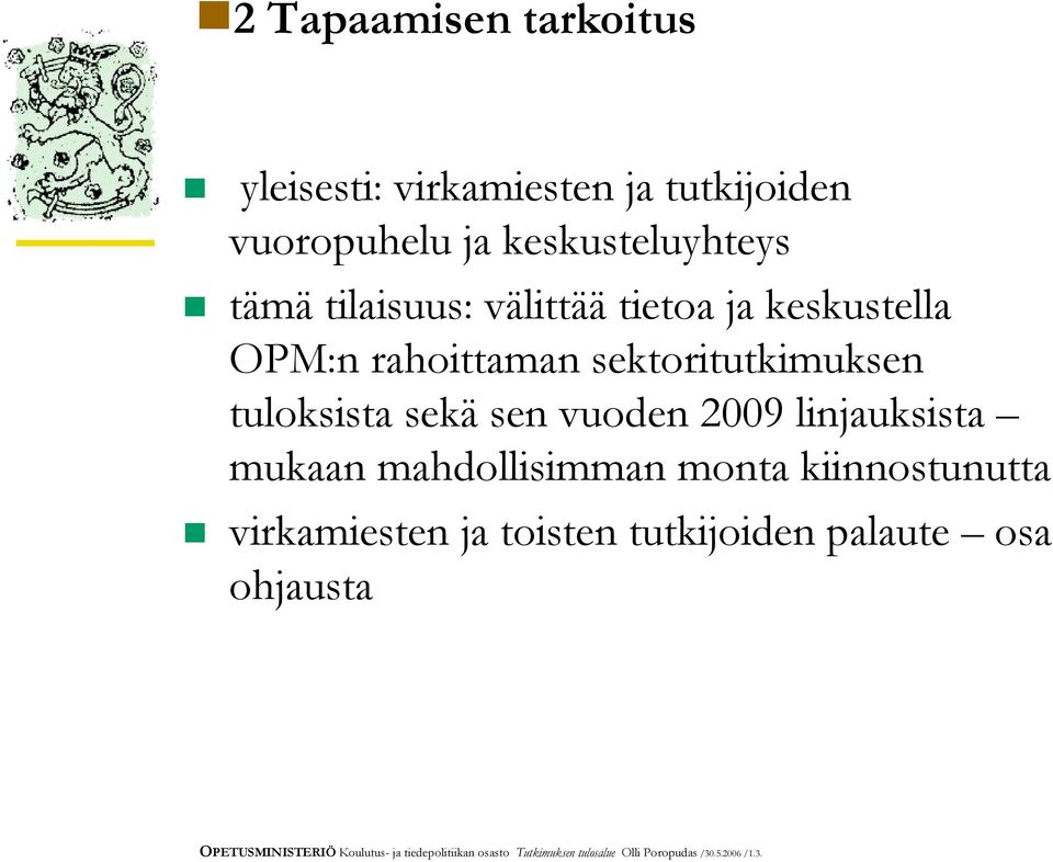 2009 linjauksista mukaan mahdollisimman monta kiinnostunutta virkamiesten ja toisten tutkijoiden palaute