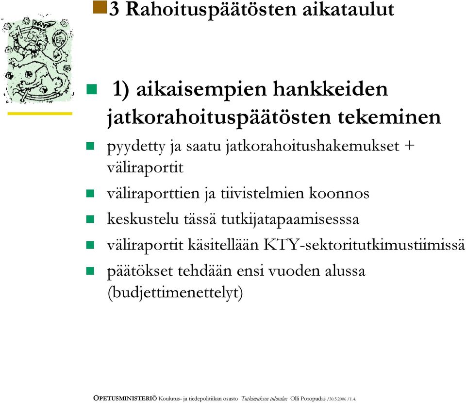 tutkijatapaamisesssa väliraportit käsitellään KTY-sektoritutkimustiimissä päätökset tehdään ensi vuoden alussa