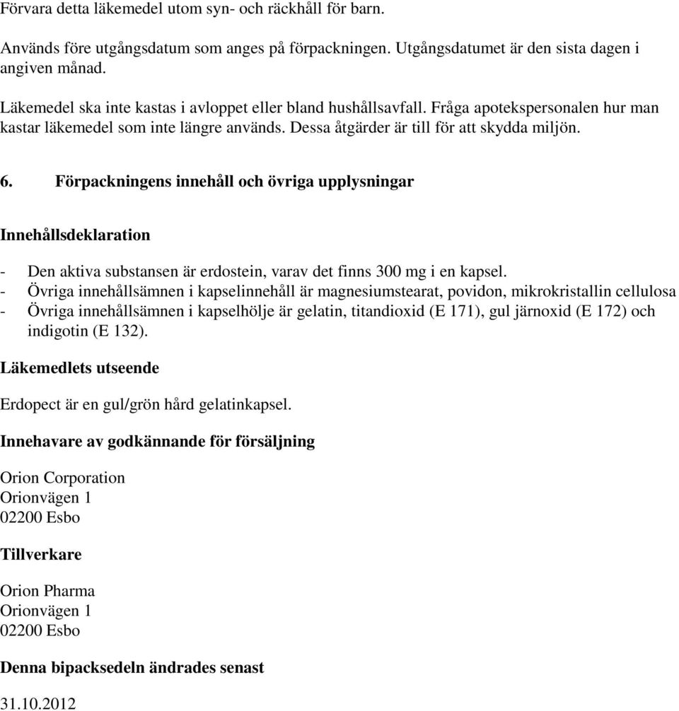 Förpackningens innehåll och övriga upplysningar Innehållsdeklaration - Den aktiva substansen är erdostein, varav det finns 300 mg i en kapsel.