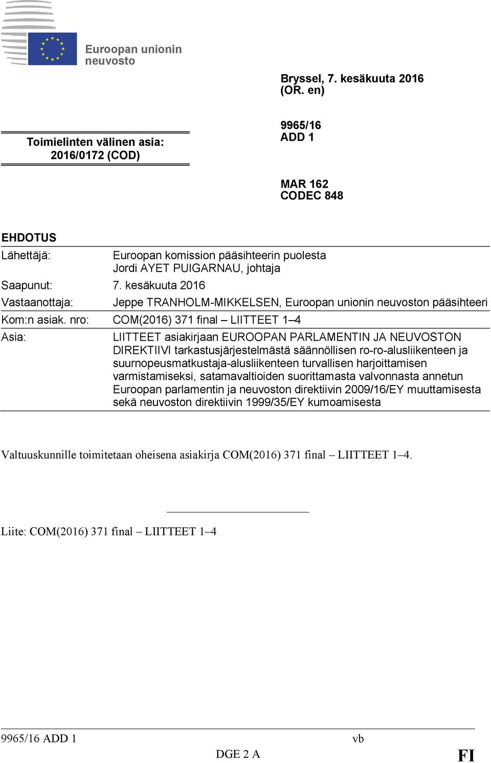 nro: COM(2016) 371 final LIITTEET 1 4 Asia: LIITTEET asiakirjaan EUROOPAN PARLAMENTIN JA NEUVOSTON DIREKTIIVI tarkastusjärjestelmästä säännöllisen ro-ro-alusliikenteen ja
