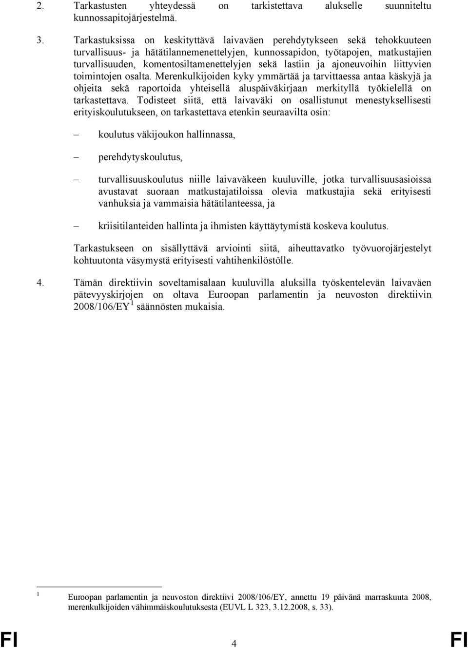 sekä lastiin ja ajoneuvoihin liittyvien toimintojen osalta.