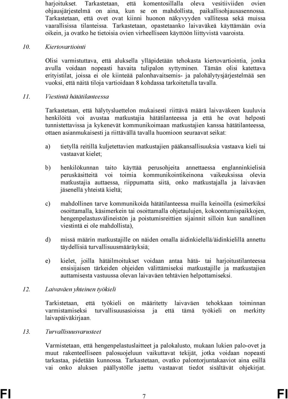 Tarkastetaan, opastetaanko laivaväkeä käyttämään ovia oikein, ja ovatko he tietoisia ovien virheelliseen käyttöön liittyvistä vaaroista. 10.