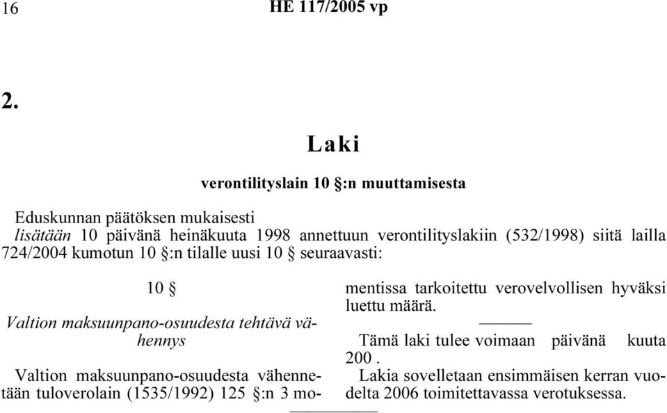 tehtävä vähennys Valtion maksuunpano-osuudesta vähennetään tuloverolain (1535/1992) 125 :n 3 mo- mentissa tarkoitettu verovelvollisen