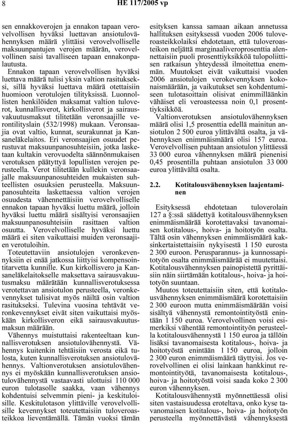 Luonnollisten henkilöiden maksamat valtion tuloverot, kunnallisverot, kirkollisverot ja sairausvakuutusmaksut tilitetään veronsaajille verontilityslain (532/1998) mukaan.