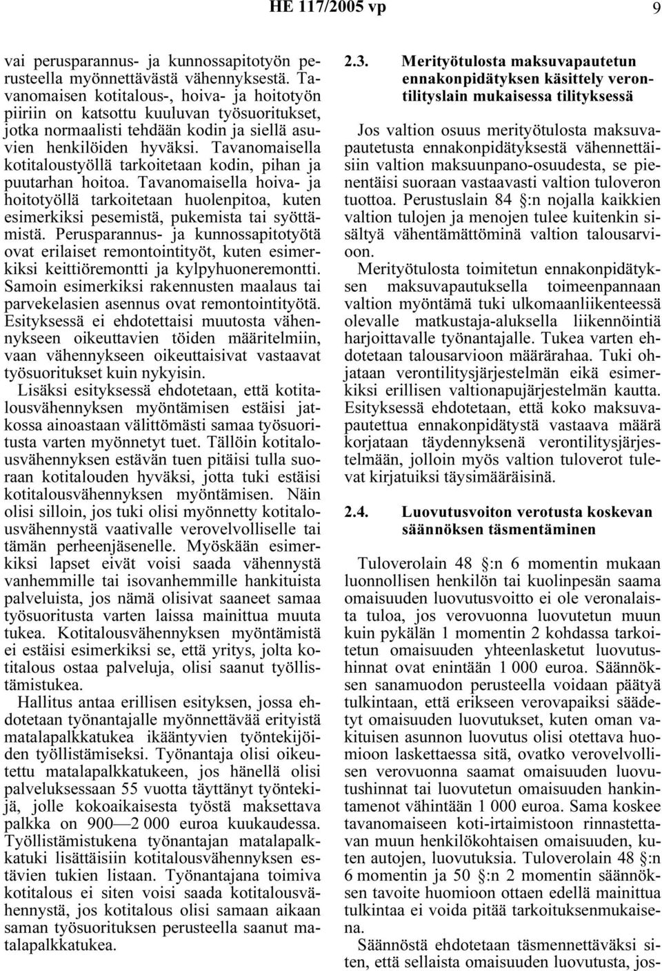 Tavanomaisella kotitaloustyöllä tarkoitetaan kodin, pihan ja puutarhan hoitoa. Tavanomaisella hoiva- ja hoitotyöllä tarkoitetaan huolenpitoa, kuten esimerkiksi pesemistä, pukemista tai syöttämistä.