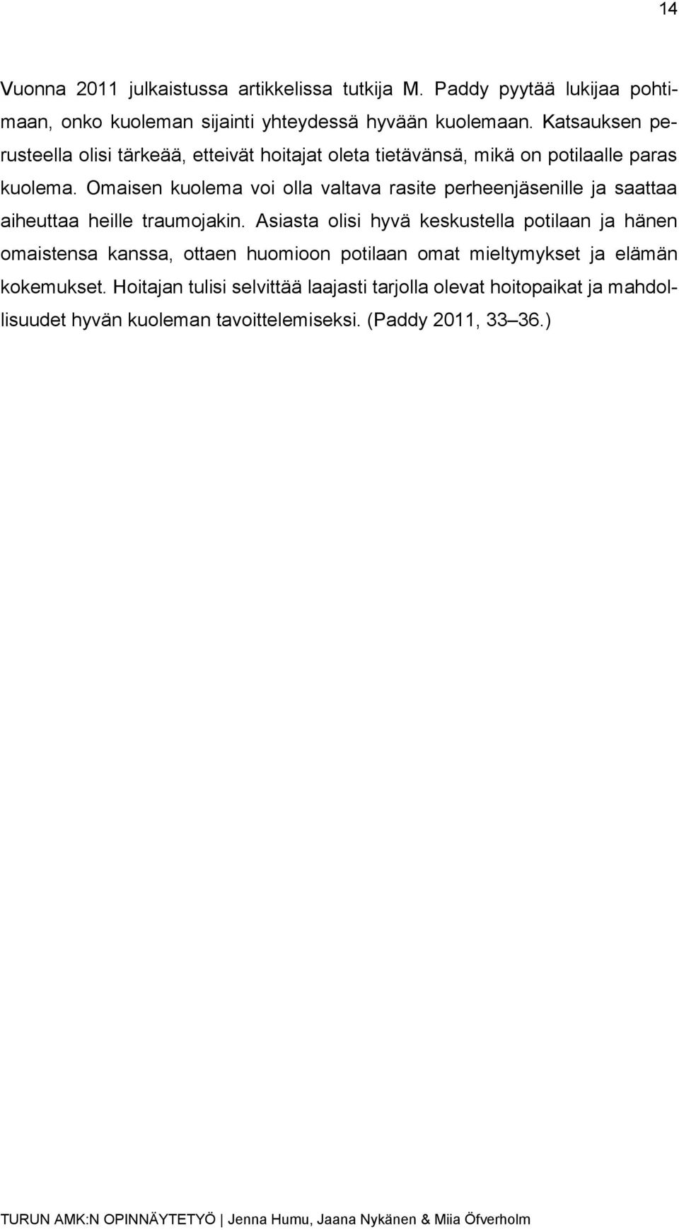 Omaisen kuolema voi olla valtava rasite perheenjäsenille ja saattaa aiheuttaa heille traumojakin.
