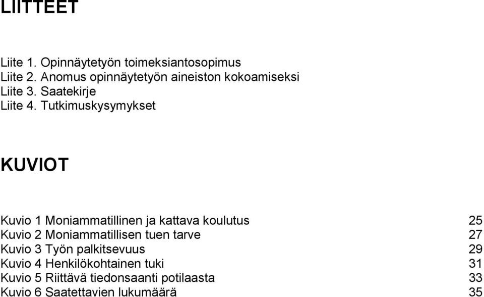 Tutkimuskysymykset KUVIOT Kuvio 1 Moniammatillinen ja kattava koulutus 25 Kuvio 2