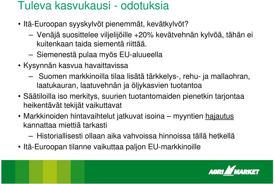 Siemenestä pulaa myös EU-aluueella Kysynnän kasvua havaittavissa Suomen markkinoilla tilaa lisätä tärkkelys-, rehu- ja mallaohran, laatukauran, laatuvehnän ja