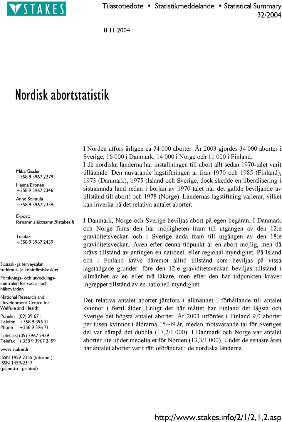 fi Telefax +358 9 3967 2459 Sosiaali- ja terveysalan tutkimus- ja kehittämiskeskus Forsknings- och utvecklingscentralen för social- och hälsovården National Research and Development Centre for