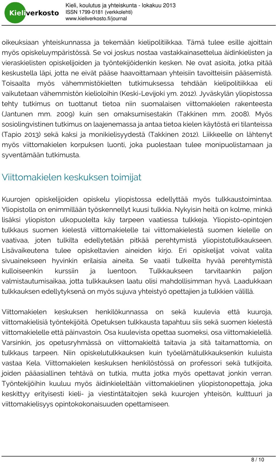 Ne ovat asioita, jotka pitää keskustella läpi, jotta ne eivät pääse haavoittamaan yhteisiin tavoitteisiin pääsemistä.