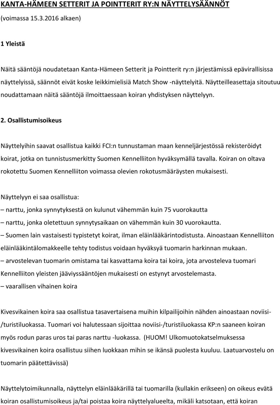 Näytteilleasettaja sitoutuu noudattamaan näitä sääntöjä ilmoittaessaan koiran yhdistyksen näyttelyyn. 2.