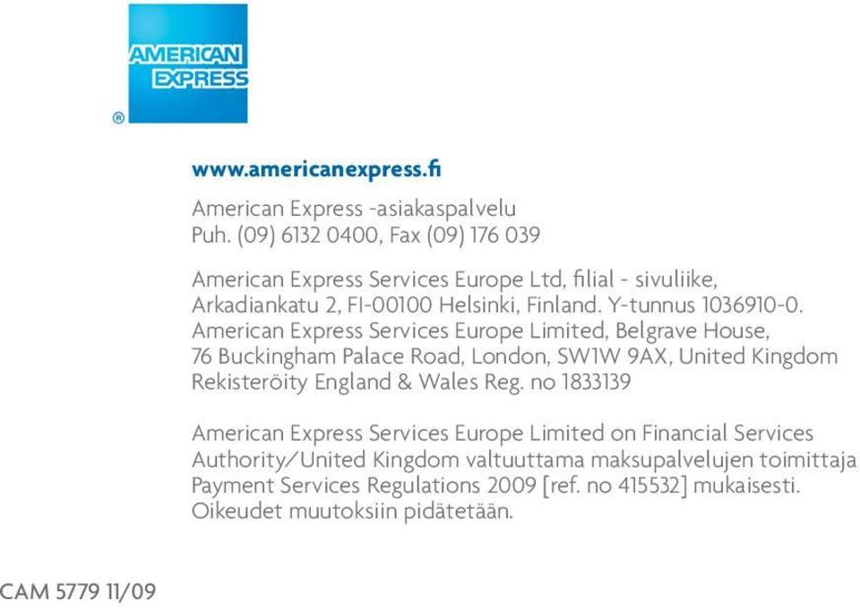 American Express Services Europe Limited, Belgrave House, 76 Buckingham Palace Road, London, SW1W 9AX, United Kingdom Rekisteröity England & Wales Reg.