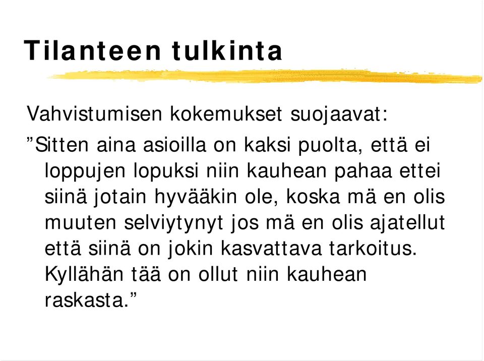 hyvääkin ole, koska mä en olis muuten selviytynyt jos mä en olis ajatellut että