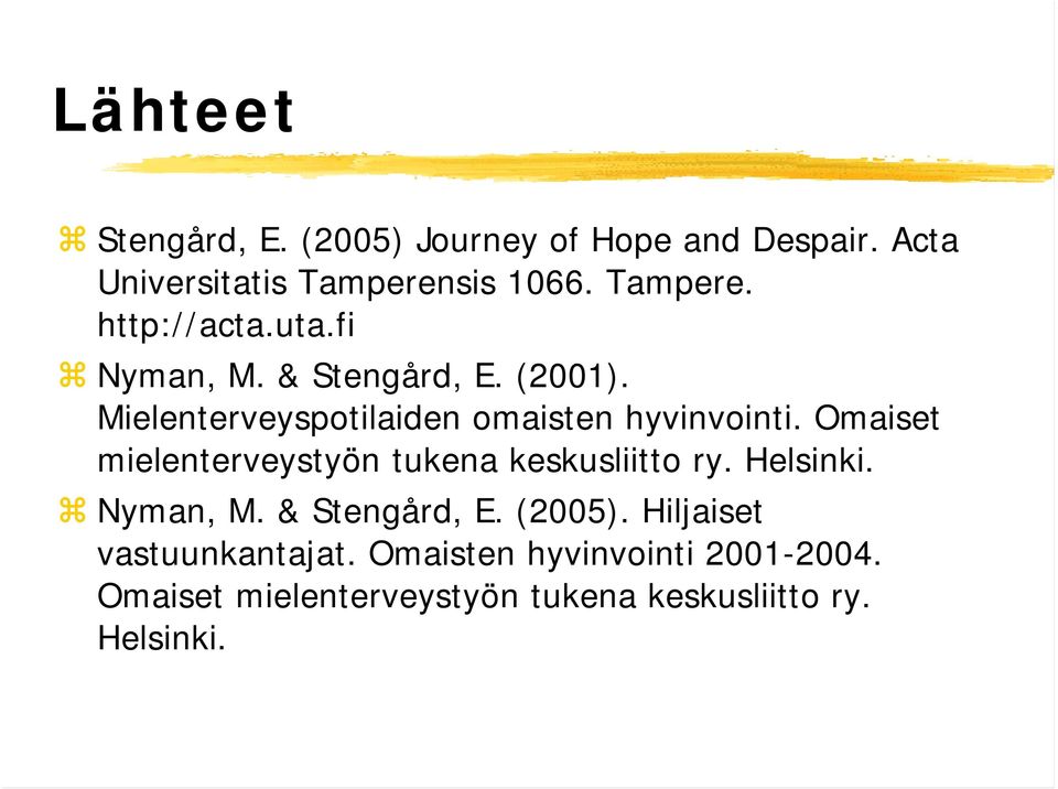 Omaiset mielenterveystyön tukena keskusliitto ry. Helsinki. Nyman, M. & Stengård, E. (2005).