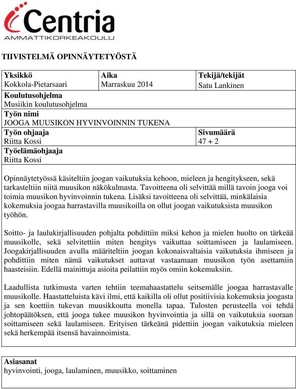 näkökulmasta. Tavoitteena oli selvittää millä tavoin jooga voi toimia muusikon hyvinvoinnin tukena.