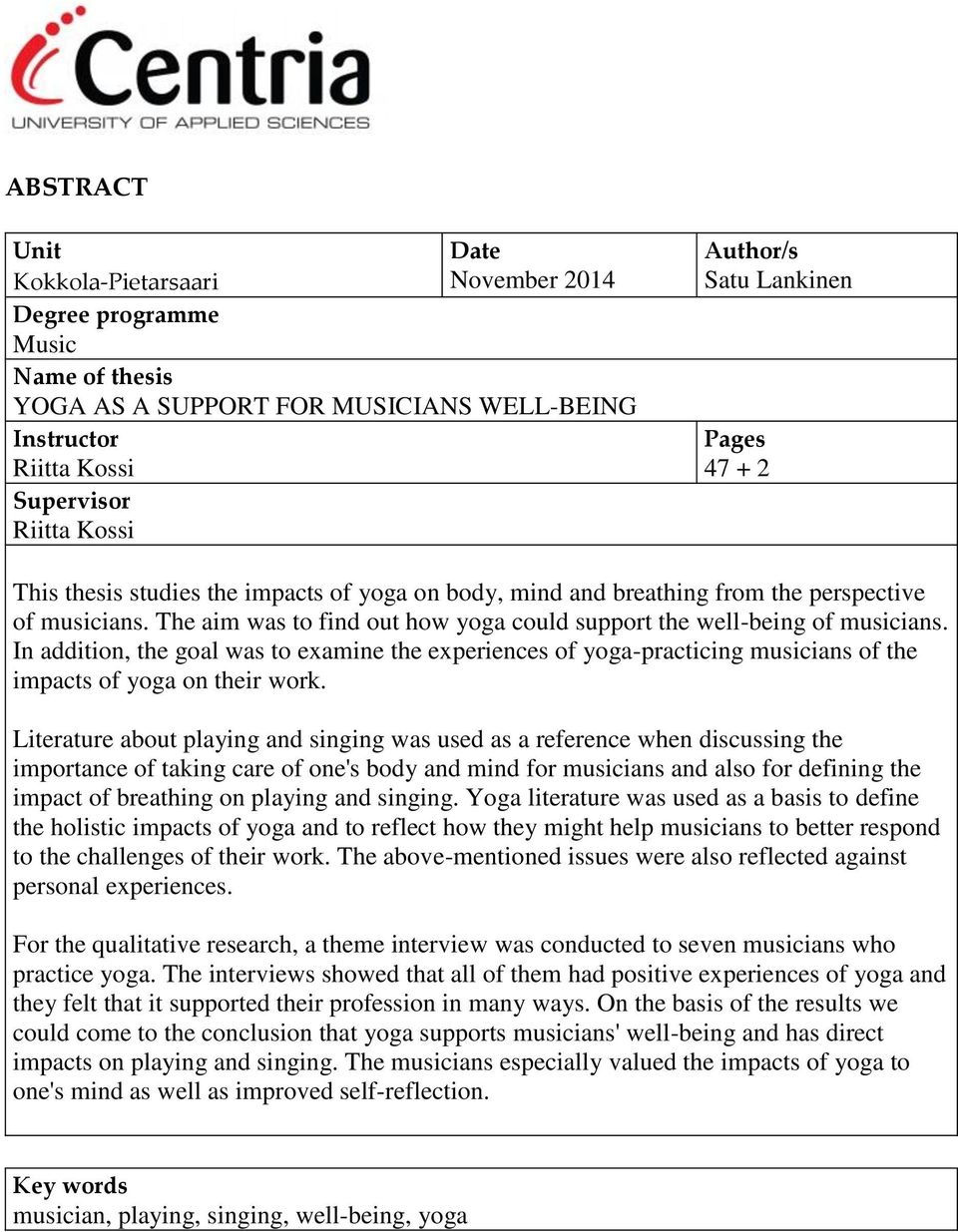 In addition, the goal was to examine the experiences of yoga-practicing musicians of the impacts of yoga on their work.