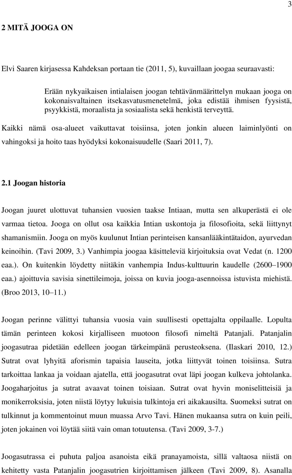 Kaikki nämä osa-alueet vaikuttavat toisiinsa, joten jonkin alueen laiminlyönti on vahingoksi ja hoito taas hyödyksi kokonaisuudelle (Saari 20