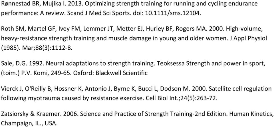 Mar;88(3):1112 8. Sale, D.G. 1992. Neural adaptations to strength training. Teoksessa Strength and power in sport, (toim.) P.V. Komi, 249 65.