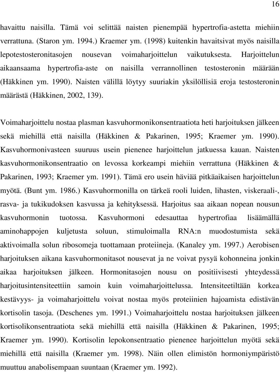 Harjoittelun aikaansaama hypertrofia-aste on naisilla verrannollinen testosteronin määrään (Häkkinen ym. 1990).