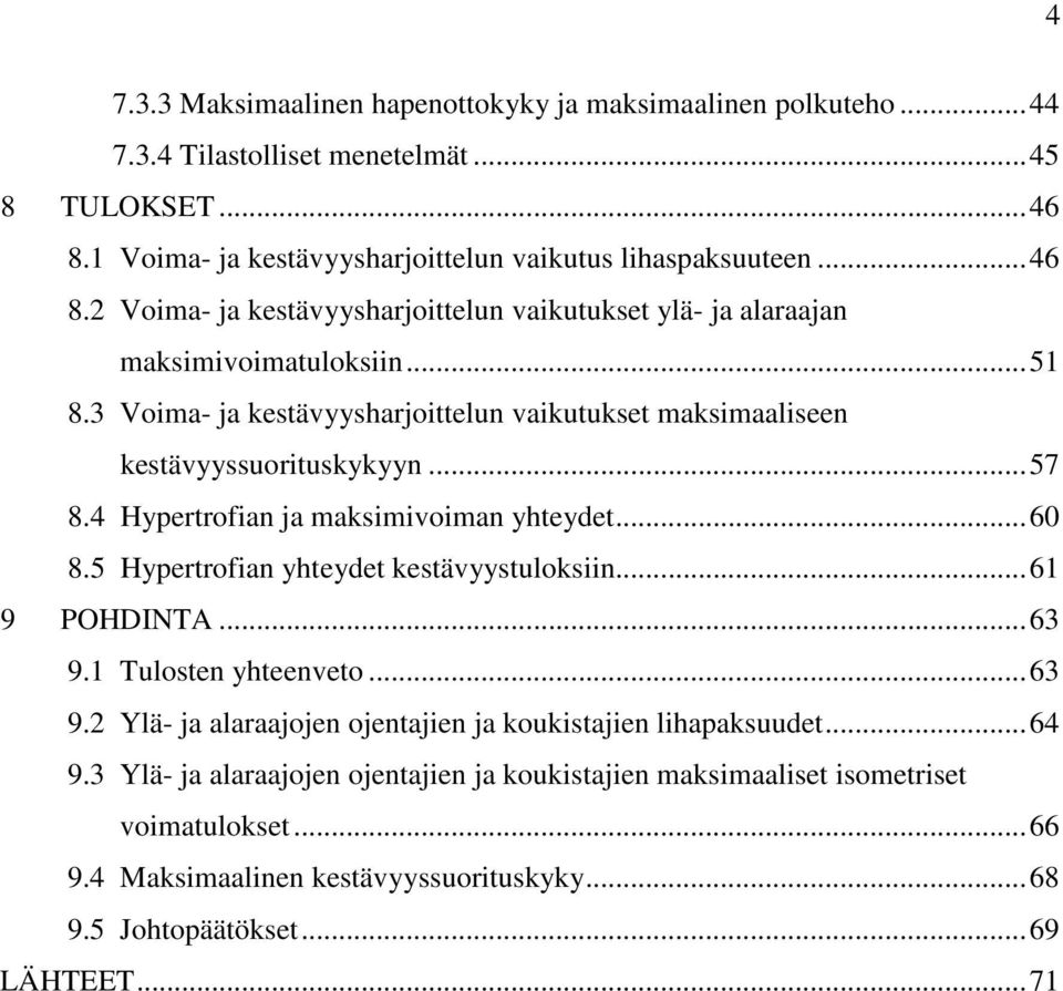 3 Voima- ja kestävyysharjoittelun vaikutukset maksimaaliseen kestävyyssuorituskykyyn...57 8.4 Hypertrofian ja maksimivoiman yhteydet...60 8.5 Hypertrofian yhteydet kestävyystuloksiin.