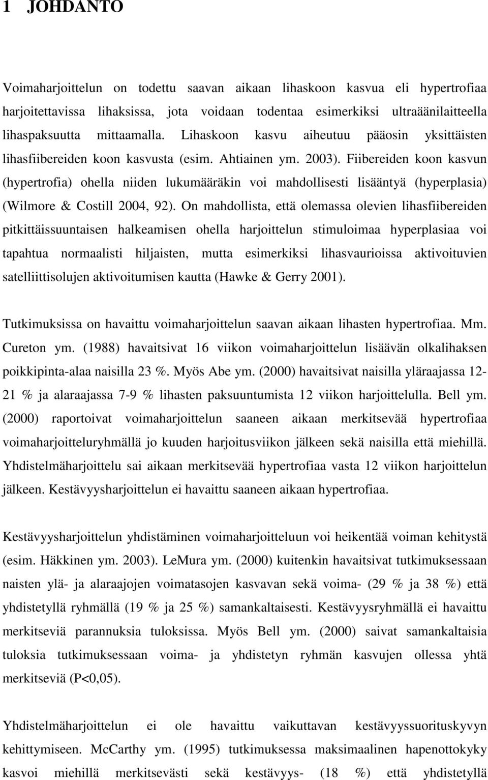Fiibereiden koon kasvun (hypertrofia) ohella niiden lukumääräkin voi mahdollisesti lisääntyä (hyperplasia) (Wilmore & Costill 2004, 92).