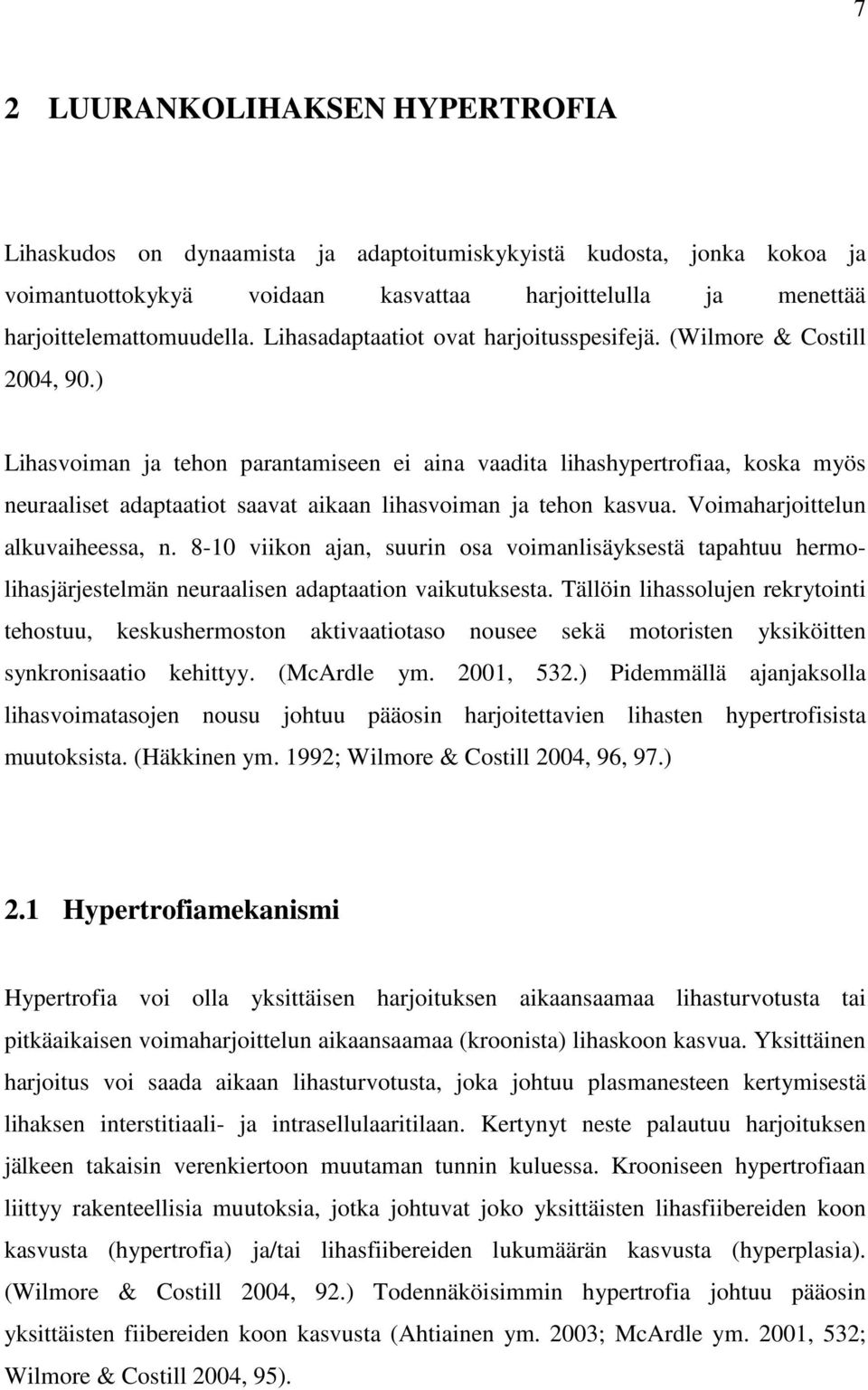 ) Lihasvoiman ja tehon parantamiseen ei aina vaadita lihashypertrofiaa, koska myös neuraaliset adaptaatiot saavat aikaan lihasvoiman ja tehon kasvua. Voimaharjoittelun alkuvaiheessa, n.