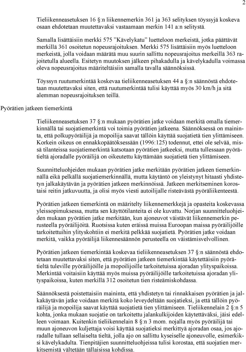 Merkki 575 lisättäisiin myös luetteloon merkeistä, jolla voidaan määrätä muu suurin sallittu nopeusrajoitus merkeillä 363 rajoitetulla alueella.