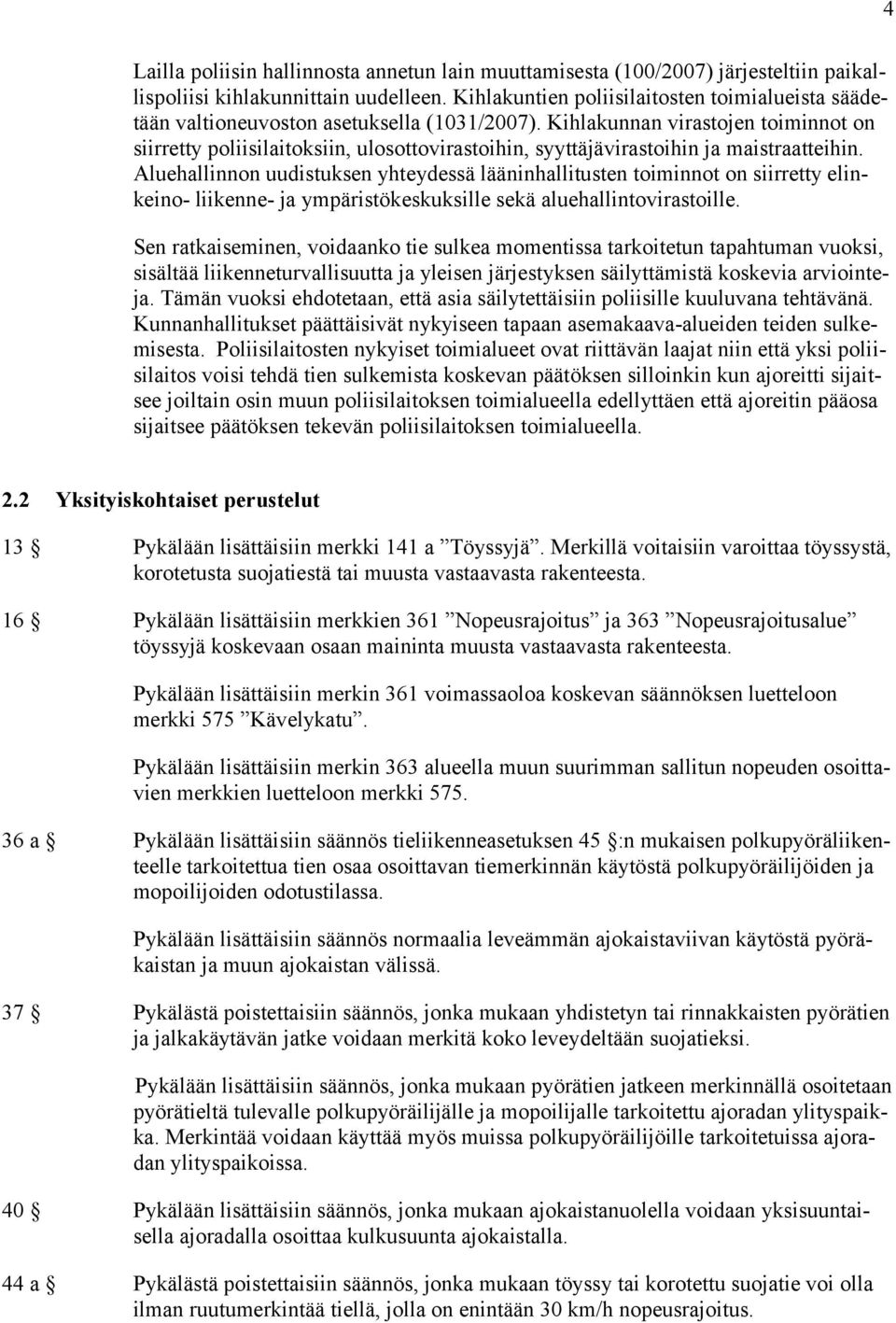 Kihlakunnan virastojen toiminnot on siirretty poliisilaitoksiin, ulosottovirastoihin, syyttäjävirastoihin ja maistraatteihin.