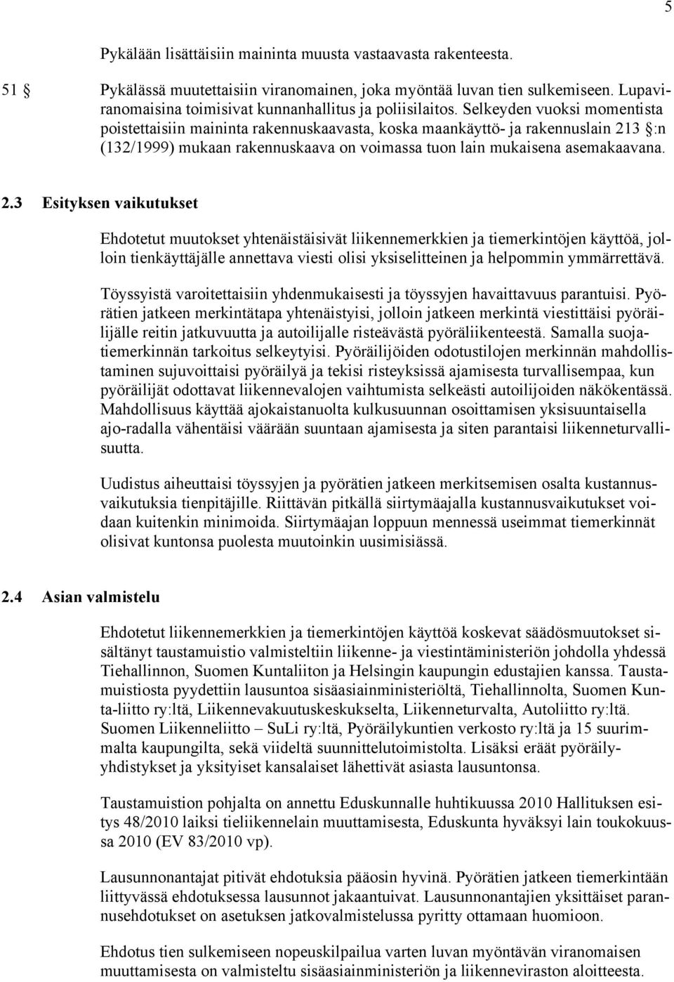 Selkeyden vuoksi momentista poistettaisiin maininta rakennuskaavasta, koska maankäyttö- ja rakennuslain 21