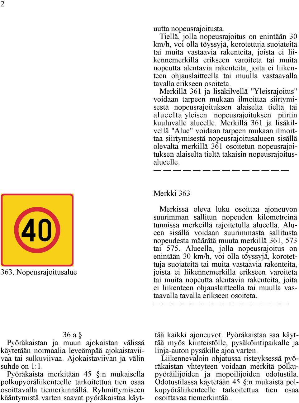 rakenteita, joita ei liikenteen ohjauslaitteella tai muulla vastaavalla tavalla erikseen osoiteta.