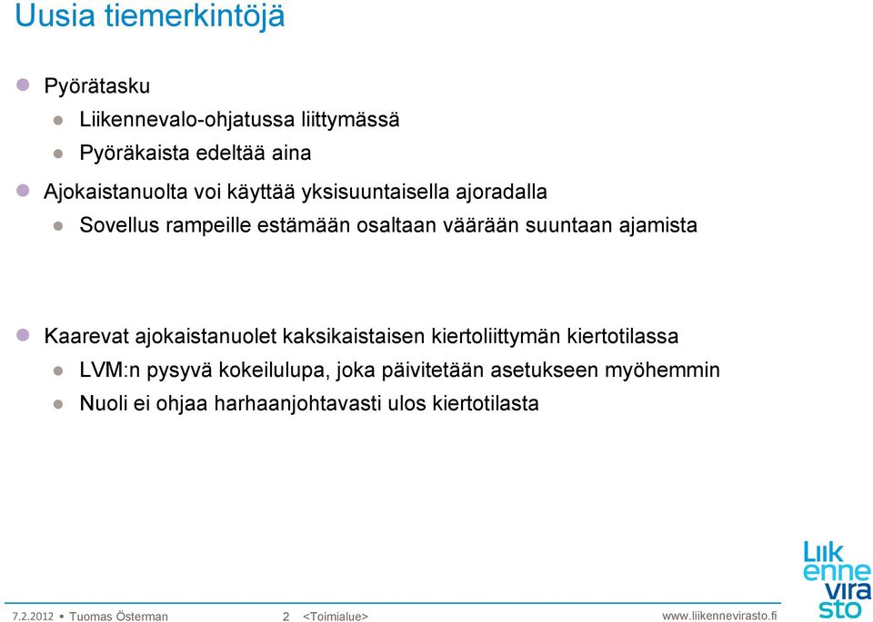 Kaarevat ajokaistanuolet kaksikaistaisen kiertoliittymän kiertotilassa LVM:n pysyvä kokeilulupa, joka