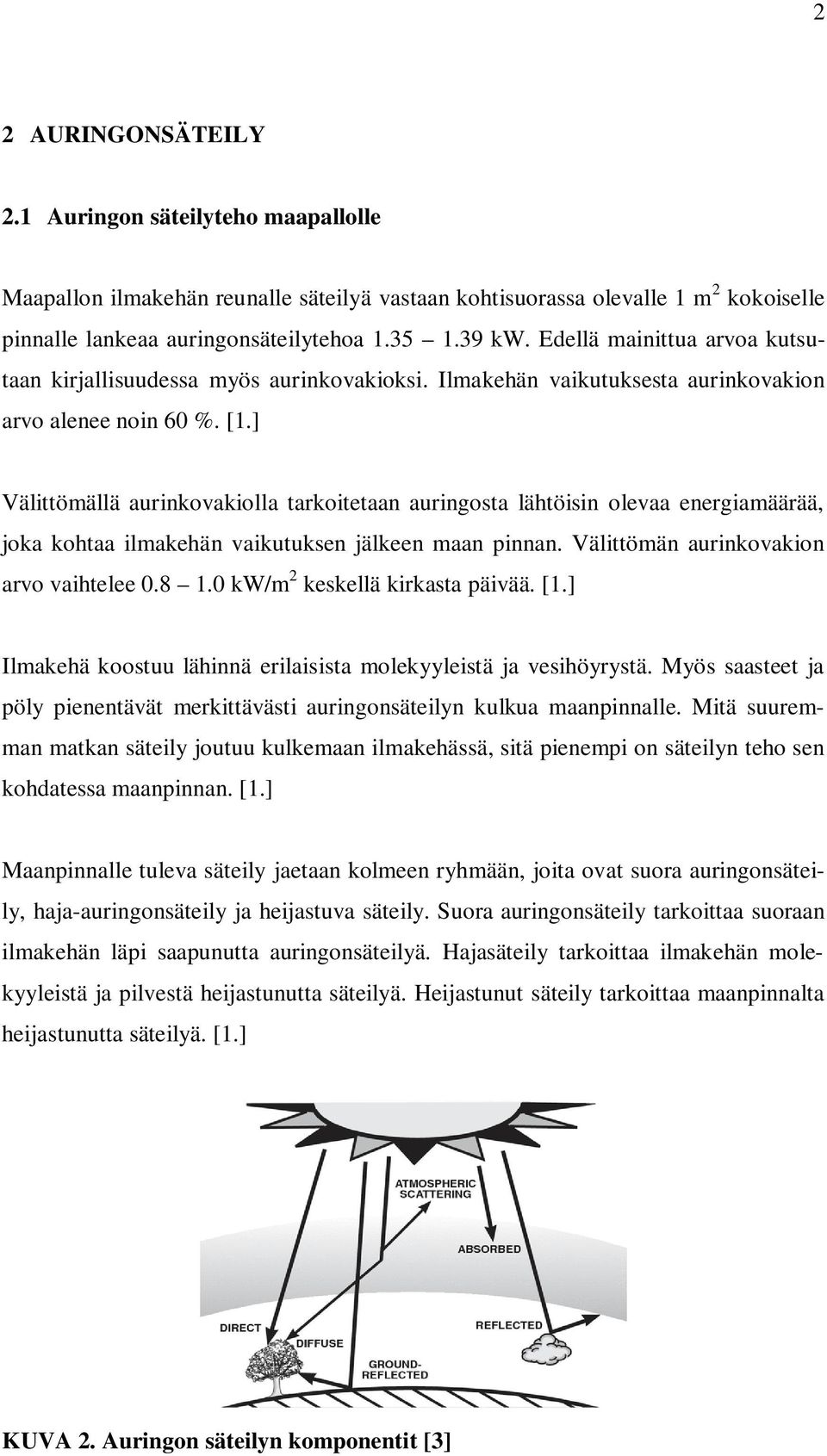 ] Välittömällä aurinkovakiolla tarkoitetaan auringosta lähtöisin olevaa energiamäärää, joka kohtaa ilmakehän vaikutuksen jälkeen maan pinnan. Välittömän aurinkovakion arvo vaihtelee 0.8 1.