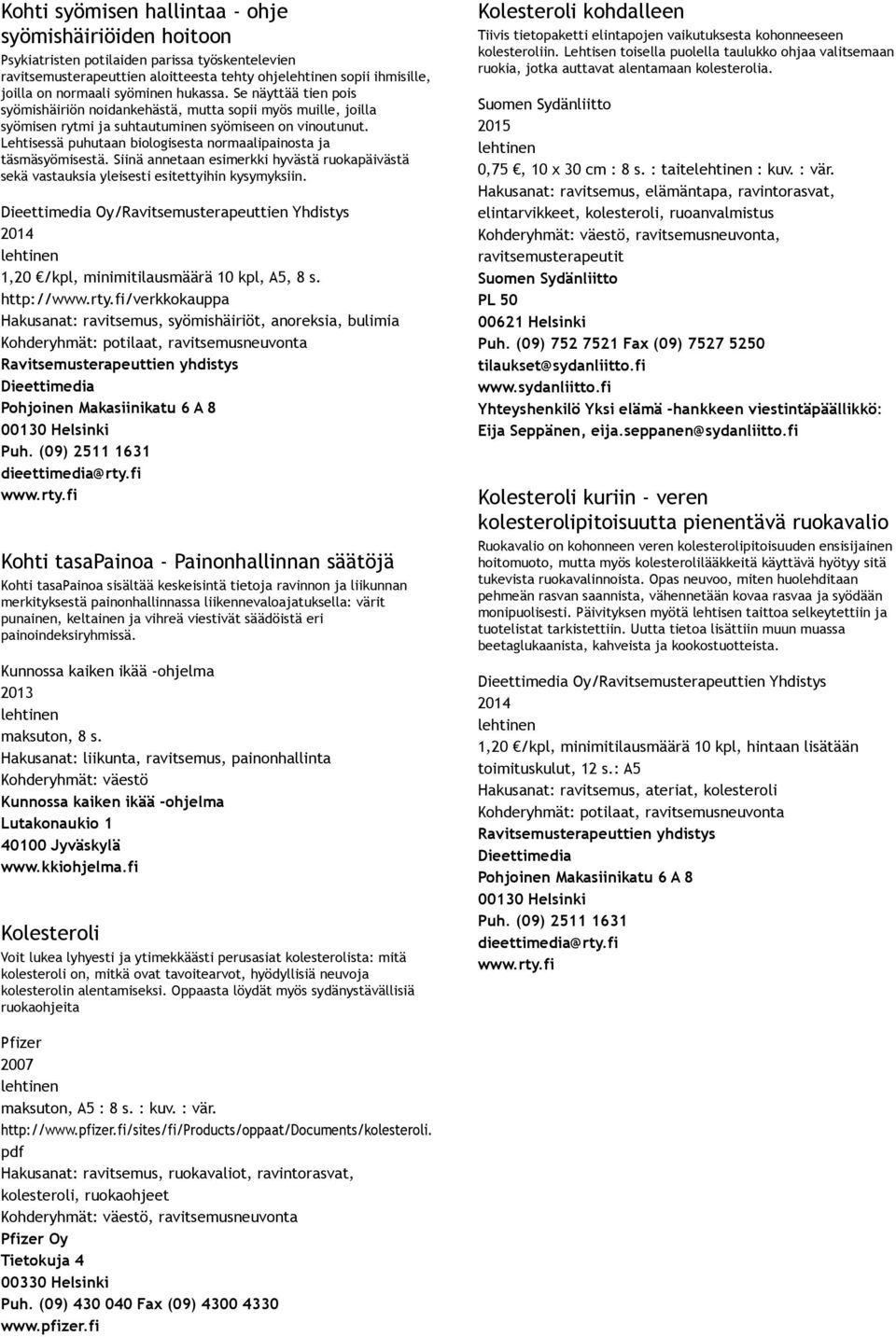 Lehtisessä puhutaan biologisesta normaalipainosta ja täsmäsyömisestä. Siinä annetaan esimerkki hyvästä ruokapäivästä sekä vastauksia yleisesti esitettyihin kysymyksiin.